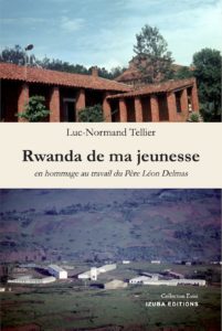 Luc-Normand Tellier - Rwanda de ma jeunesse, en hommage au travail du Père Léon Delmas
