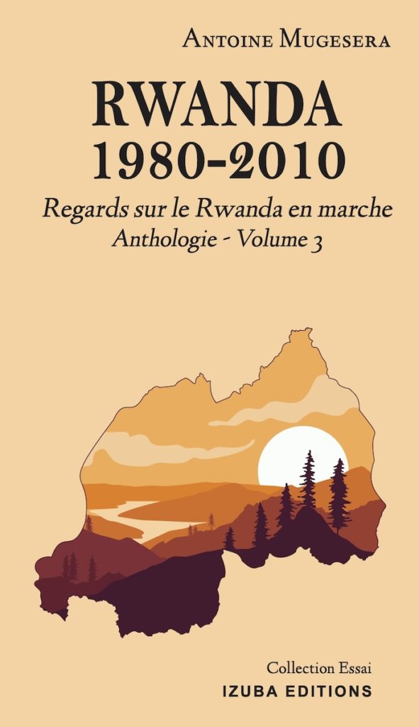 Antoine Mugesera - Anthologie vol 3 | « Rwanda 1980-2010 - Regards sur le Rwanda en marche »