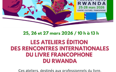 LES ATELIERS ÉDITION DES RENCONTRES INTERNATIONALES DU LIVRE FRANCOPHONE DU RWANDA