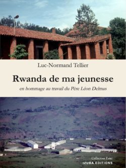 Luc-Normand Tellier - Rwanda de ma jeunesse, en hommage au travail du Père Léon Delmas